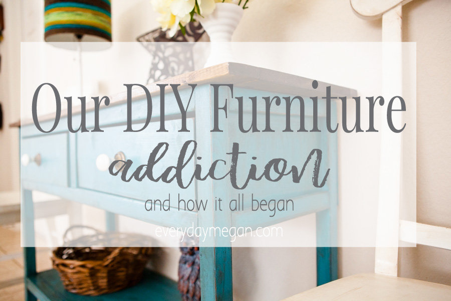 Our DIY Furniture Addiction and how it all began